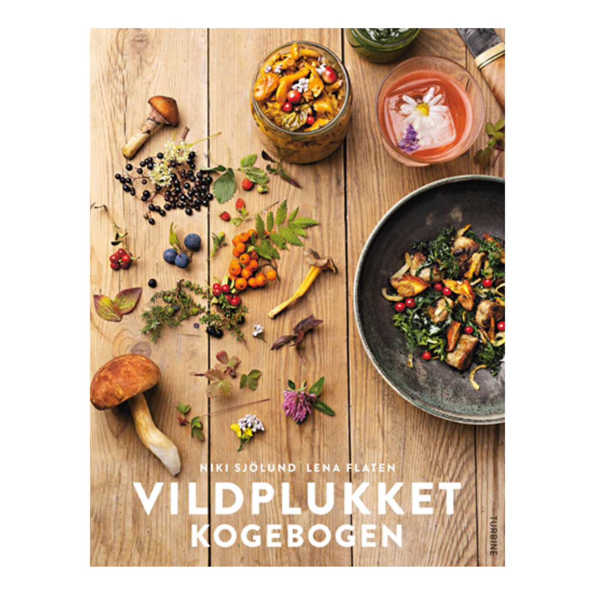 Vildplukket - Kogebogen - Niki Sjölund og Lena Flaten