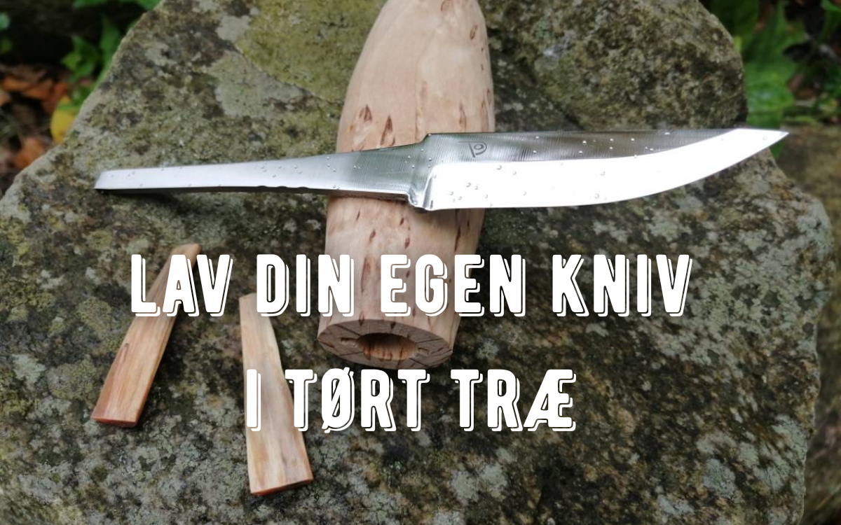 Lav din egen kniv i tørt træ